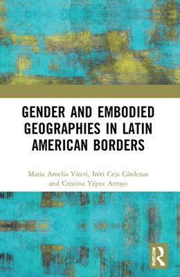 bokomslag Gender and Embodied Geographies in Latin American Borders