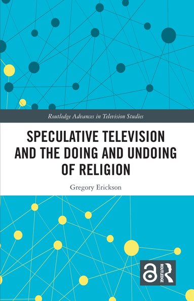 Gregory Erickson - Speculative Television and the Doing and Undoing of Religion, Inbunden