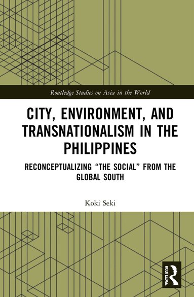 Koki Seki - City, Environment, and Transnationalism in the Philippines, Inbunden
