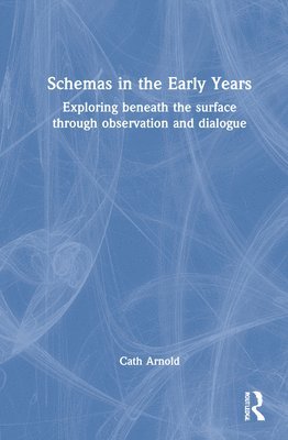 Cath Arnold - Schemas in the Early Years, Inbunden