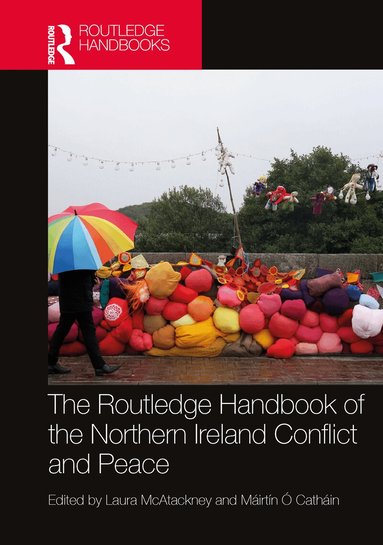 Laura McAtackney, Máirtín Ó Catháin - Routledge Handbook of the Northern Ireland Conflict and Peace, Inbunden