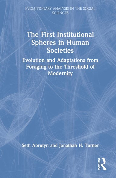Seth Abrutyn, Jonathan Turner - First Institutional Spheres in Human Societies, Inbunden