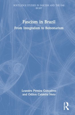 Leandro Pereira Gonçalves, Odilon Caldeira Neto, Brazil) Goncalves, Leandro Pereira (Universidade Federal de Juiz de Fora, Brazil) Caldeira Neto, Odilon (Universidade Federal de Juiz de Fora - Fascism in Brazil, Inbunden