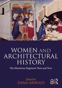 bokomslag Women and Architectural History: The Monstrous Regiment Then and Now