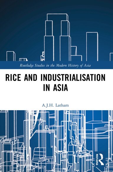 A.J.H. Latham - Rice and Industrialisation in Asia, Häftad