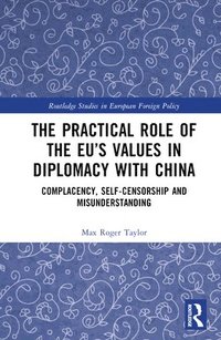 bokomslag The Practical Role of The EUs Values in Diplomacy with China