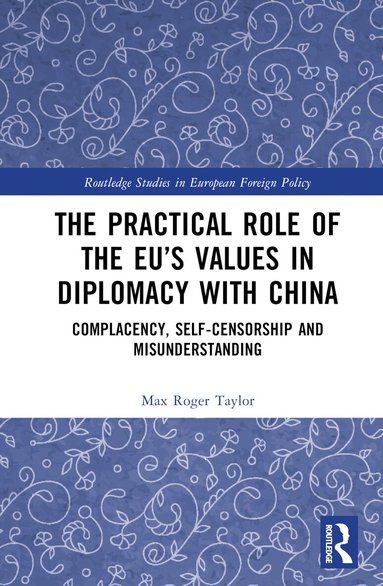 Max Roger Taylor - Practical Role of The EU’s Values in Diplomacy with China, Inbunden
