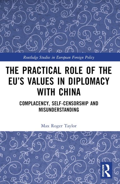 Max Roger Taylor - Practical Role of The EU’s Values in Diplomacy with China, Häftad