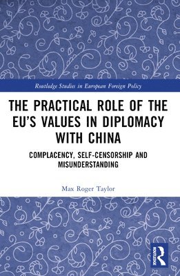 bokomslag The Practical Role of The EUs Values in Diplomacy with China