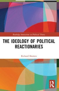 bokomslag The Ideology of Political Reactionaries