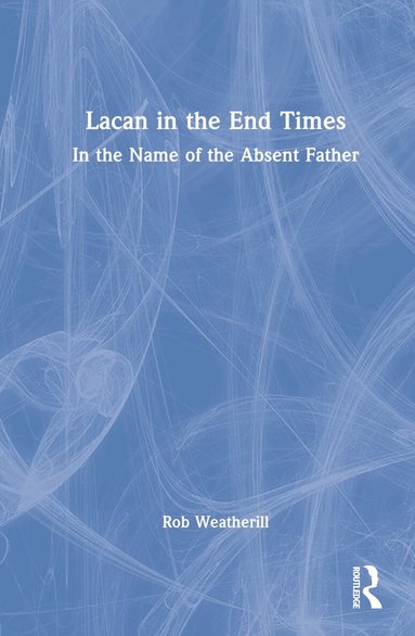 Rob Weatherill - Lacan in the End Times, Inbunden