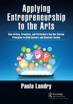 Paula Landry - Applying Entrepreneurship to the Arts, Häftad