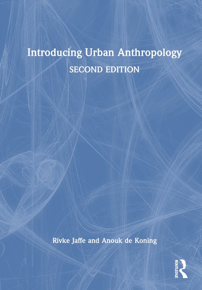 Rivke Jaffe, Anouk de Koning, the Netherlands) Jaffe, Rivke (University of Amsterdam, the Netherlands) de Koning, Anouk (Radboud University Nijmegen, Anouk De Koning - Introducing Urban Anthropology, Inbunden