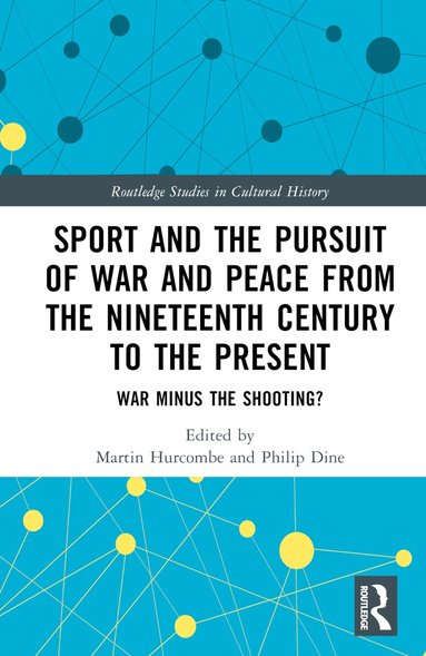 Martin Hurcombe, Philip Dine - Sport and the Pursuit of War and Peace from the Nineteenth Century to the Present, Inbunden