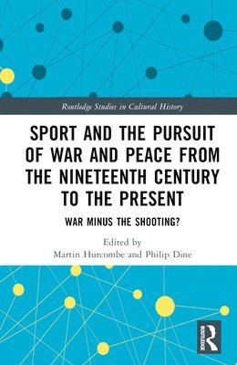 Martin Hurcombe, Philip Dine, UK) Hurcombe, Martin (University of Bristol, Galway) Dine, Philip (National University of Ireland - Sport and the Pursuit of War and Peace from the Nineteenth Century to the Present, Inbunden