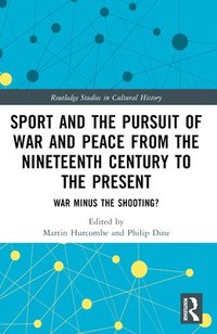 bokomslag Sport and the Pursuit of War and Peace from the Nineteenth Century to the Present