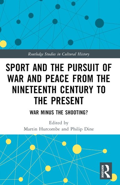 Martin Hurcombe, Philip Dine - Sport and the Pursuit of War and Peace from the Nineteenth Century to the Present, Häftad