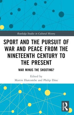 Martin Hurcombe, Philip Dine, UK) Hurcombe, Martin (University of Bristol, Galway) Dine, Philip (National University of Ireland - Sport and the Pursuit of War and Peace from the Nineteenth Century to the Present, Häftad