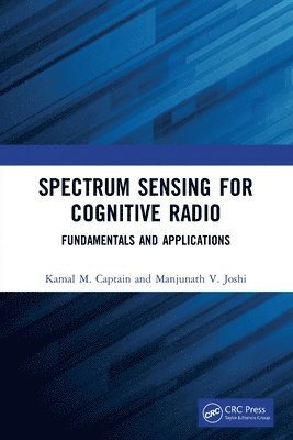 Kamal M. Captain, Manjunath V. Joshi, India) Captain, Kamal M. (SVNIT, India) Joshi, Manjunath V. (DAIICT - Spectrum Sensing for Cognitive Radio, Häftad