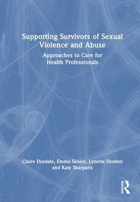 Claire Dosdale, Emma Senior, Lynette Shotton, Katy Skarparis - Supporting Survivors of Sexual Violence and Abuse, Inbunden