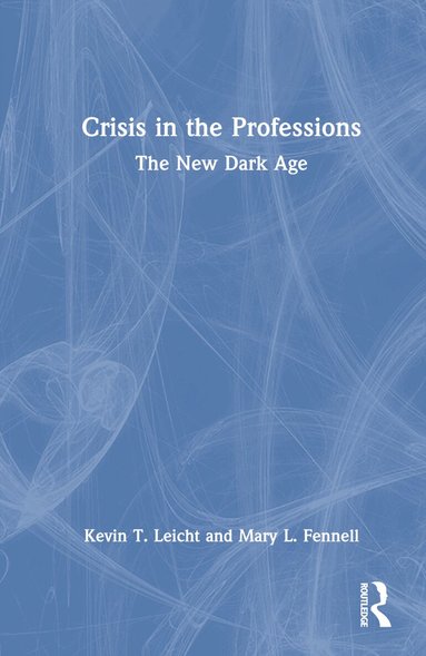 Kevin T Leicht, Mary Fennell - Crisis in the Professions, Inbunden