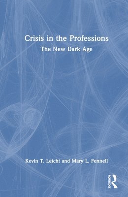 Kevin T Leicht, Mary Fennell, Kevin T (University of Iowa) Leicht, Mary (University of Iowa) Fennell, Kevin T. Leicht - Crisis in the Professions, Inbunden