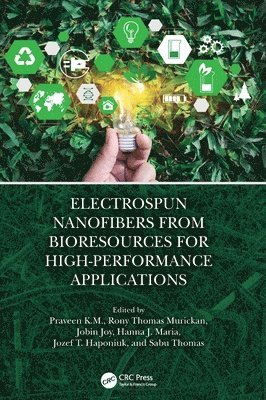 Praveen K.M., Rony Thomas Murickan, Jobin Joy, Hanna J. Maria, Jozef T. Haponiuk, Sabu Thomas, India) K.M., Praveen (Muthoot Inst. of Tech. & Science, India) Murickan, Rony Thomas (Muthoot Inst. of Tech. & Science, India) Joy, Jobin (Muthoot Inst. of Tech. & Science, INDIA.) Maria, Hanna J. (MAHATMA GANDHI UNIVERSITY, Poland) Haponiuk, Jozef T. (Gdansk University of Technology, India) Thomas, Sabu (Mahatma Gandhi University, Kottayam, Praveen K. M. - Electrospun Nanofibers from Bioresources for High-Performance Applications, Inbunden