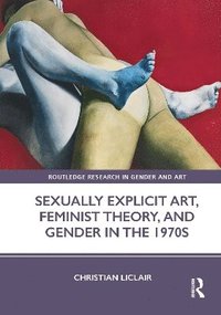 bokomslag Sexually Explicit Art, Feminist Theory, and Gender in the 1970s