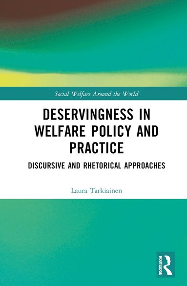 Laura Tarkiainen - Deservingness in Welfare Policy and Practice, Inbunden