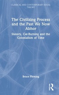 bokomslag The Civilizing Process and the Past We Now Abhor