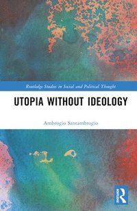bokomslag Utopia without Ideology
