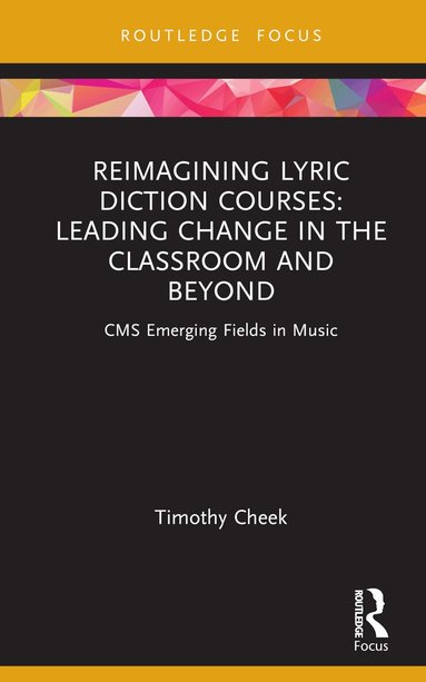 Timothy Cheek - Reimagining Lyric Diction Courses: Leading Change in the Classroom and Beyond, Inbunden
