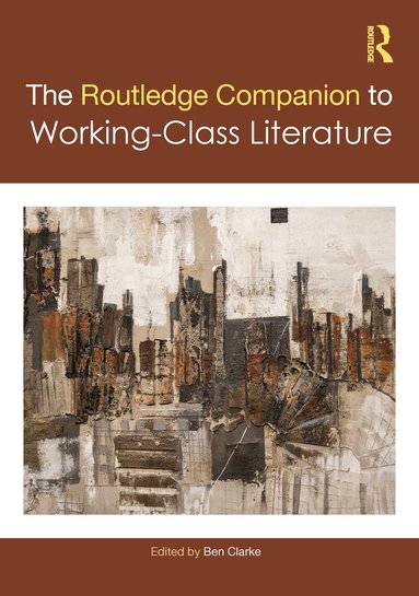 Ben Clarke - Routledge Companion to Working-Class Literature, Inbunden