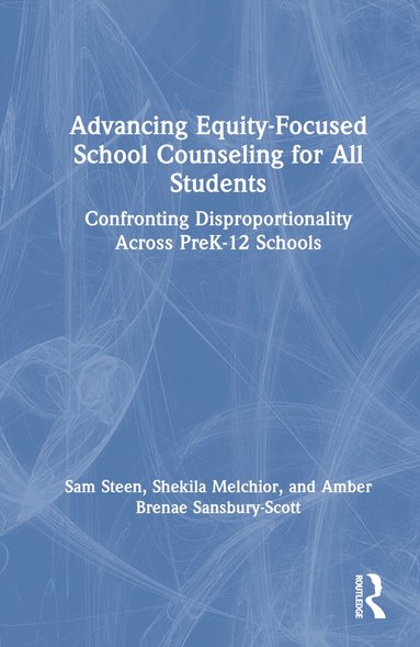 Sam Steen, Shekila Melchior, Amber Brenae Sansbury-Scott - Advancing Equity-Focused School Counseling for All Students, Inbunden