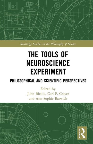 John Bickle, Carl F. Craver, Ann-Sophie Barwich - Tools of Neuroscience Experiment, Inbunden