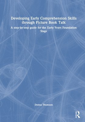 Donna Thomson - Developing Early Comprehension Skills Through Picture Book Talk, Inbunden