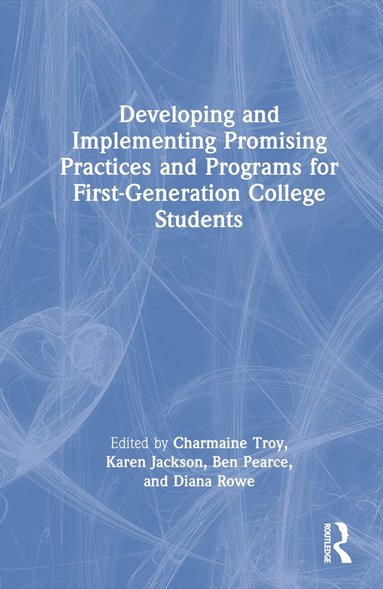 Charmaine Troy, Karen Jackson, Ben Pearce, Diana Rowe - Developing and Implementing Promising Practices and Programs for First-Generation College Students, Inbunden
