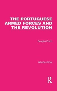 bokomslag The Portuguese Armed Forces and the Revolution