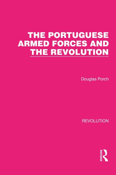 Douglas Porch - Portuguese Armed Forces and the Revolution, Inbunden