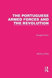 bokomslag The Portuguese Armed Forces and the Revolution
