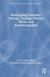 bokomslag Reimagining Narrative Therapy Through Practice Stories and Autoethnography