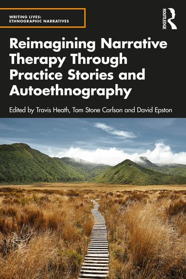 Travis Heath, Tom Stone Carlson, David Epston - Reimagining Narrative Therapy Through Practice Stories and Autoethnography, Häftad
