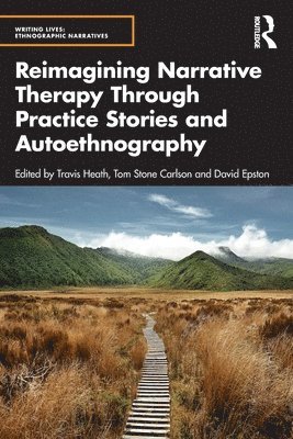 Reimagining Narrative Therapy Through Practice Stories and Autoethnography 1