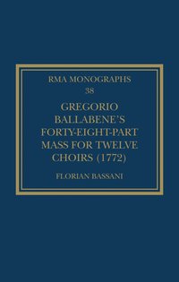 bokomslag Gregorio Ballabenes Forty-eight-part Mass for Twelve Choirs (1772)