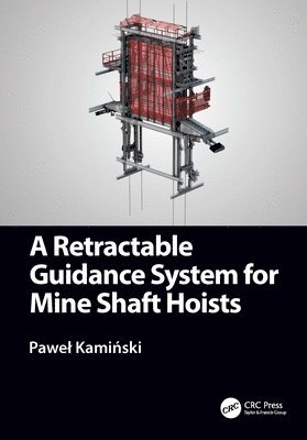 Paweł Kamiński, Poland) Kaminski, Pawel (AGH University of Science and Technology, Krakow, Pawel Kami&#324;ski, Pawel Kaminski, Pawe¿ Kami¿ski - Retractable Guidance System for Mine Shaft Hoists, Häftad
