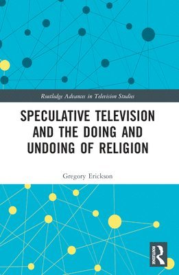 Speculative Television and the Doing and Undoing of Religion 1