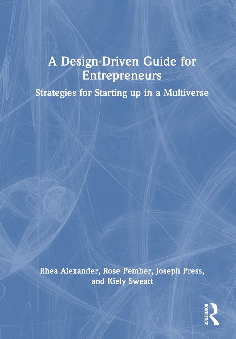 Rhea Alexander, Rose Pember, Joseph Press, Kiely Sweatt - Design Driven Guide for Entrepreneurs, Inbunden