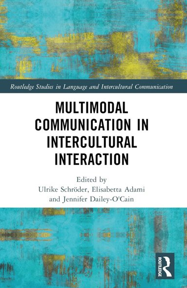 Ulrike Schroder, Elisabetta Adami, Jennifer Dailey-O'Cain - Multimodal Communication in Intercultural Interaction, Häftad