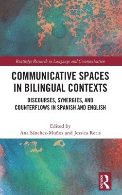 Ana Sánchez-Muñoz, Jessica Retis, USA) Sanchez-Munoz, Ana (California State University, Northridge, USA) Retis, Jessica (The University of Arizona - Communicative Spaces in Bilingual Contexts, Inbunden