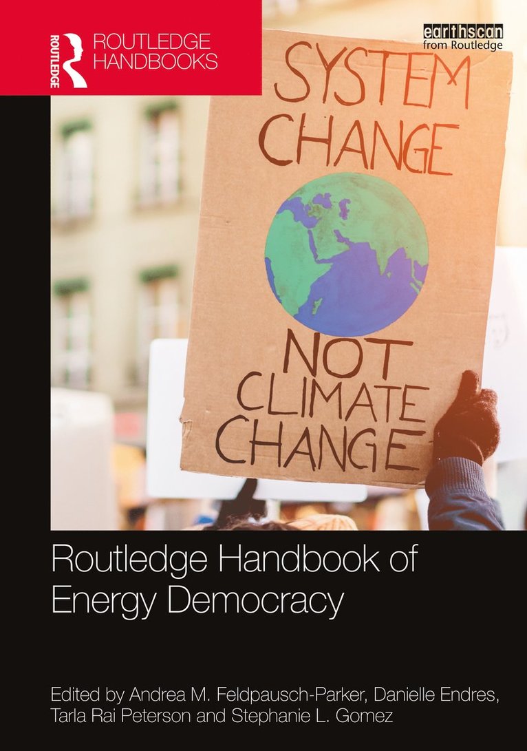 Andrea M. Feldpausch-Parker, Danielle Endres, Tarla Rai Peterson, Stephanie L. Gomez, USA) Feldpausch-Parker, Andrea M. (State University of New York College of Environmental Science and Forestry, USA) Peterson, Tarla Rai (Texas Universtiy - Routledge Handbook of Energy Democracy, Häftad